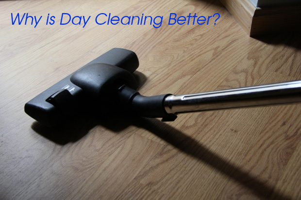 Why is Day Cleaning better